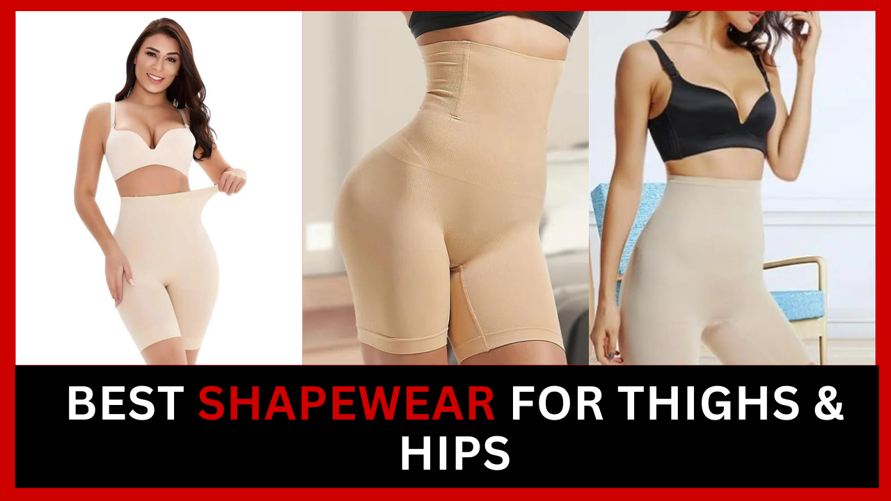 Best Shapewear For Thighs & Hips