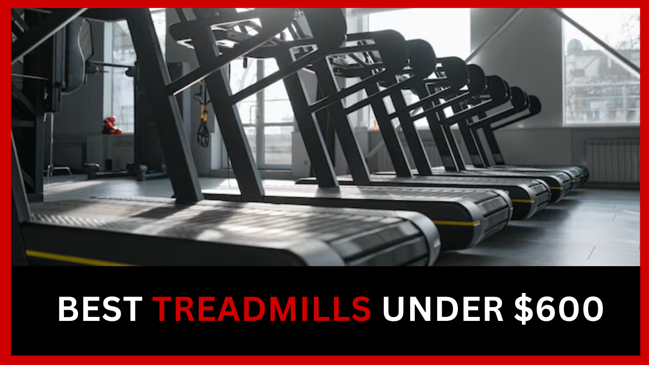 Best Treadmills Under $600