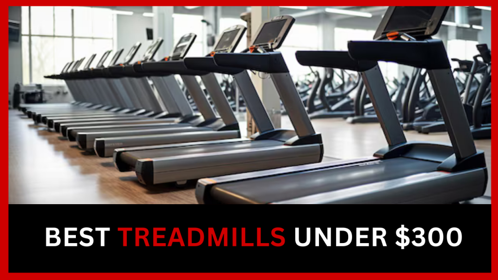 Best Treadmills under $300