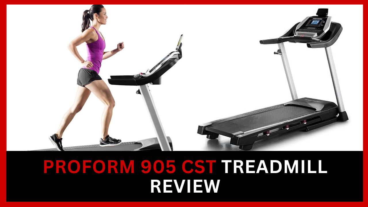 ProForm 905 CST Treadmill Review