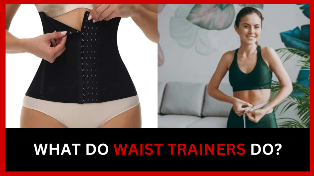 What Do Waist Trainers Do