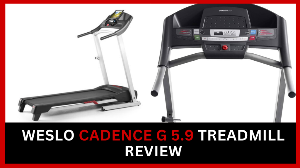 Weslo Cadence G 5.9 Treadmill Review