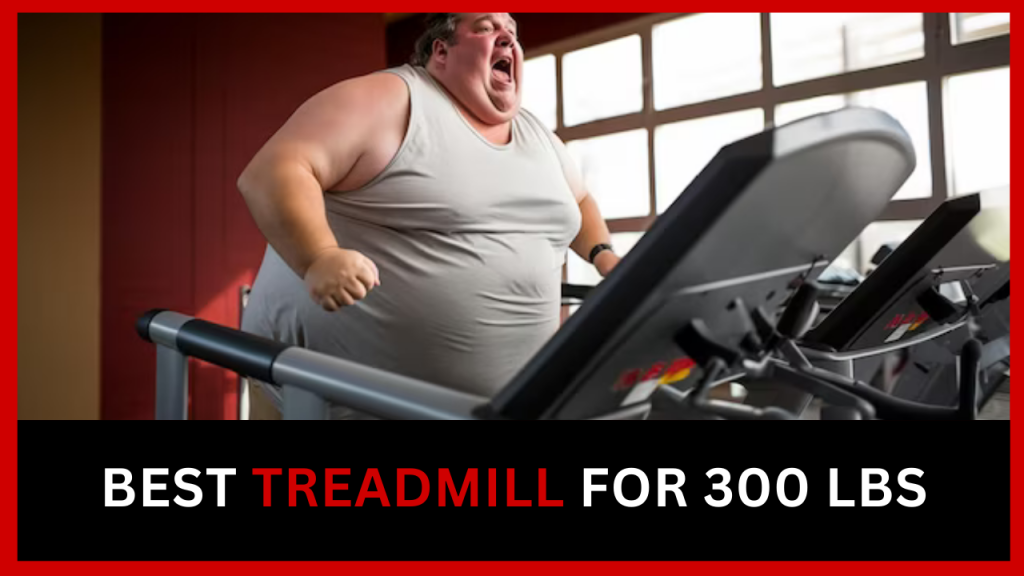 Best Treadmill For 300 LBS