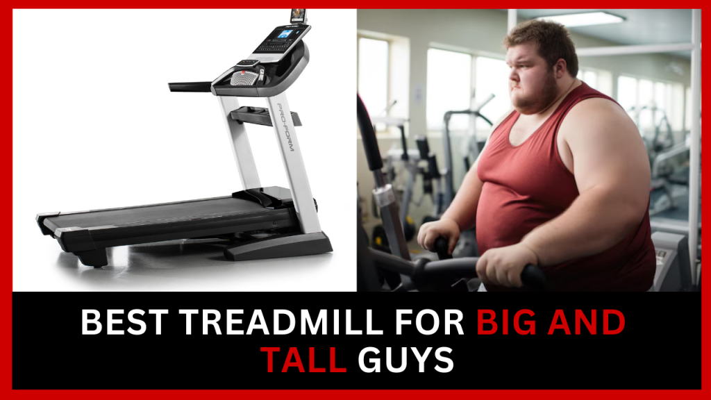 Best Treadmill For Big And Tall Guys