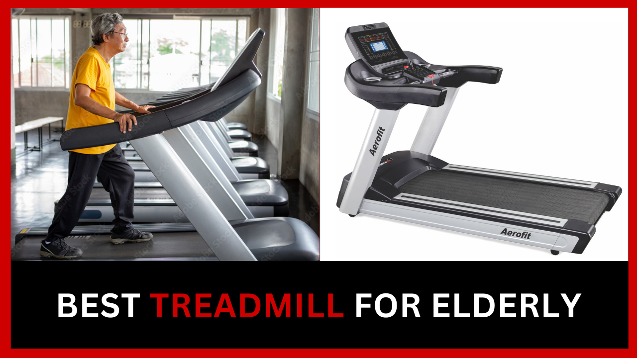 Best Treadmill For Elderly