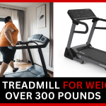 Treadmill For Weights Over 300 Pounds