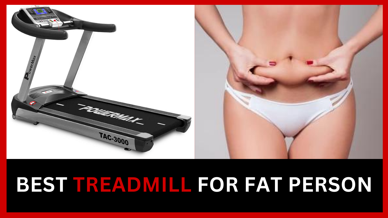 Best Treadmill For Fat Person