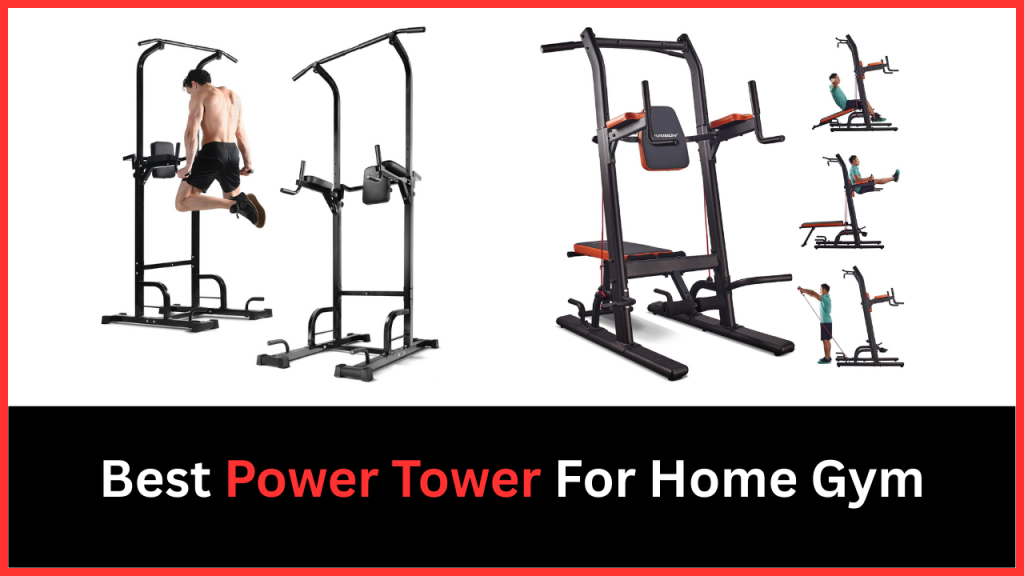 Best Power Tower For Home Gym
