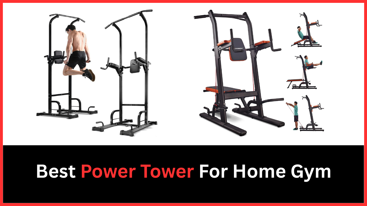 Best Power Tower For Home Gym