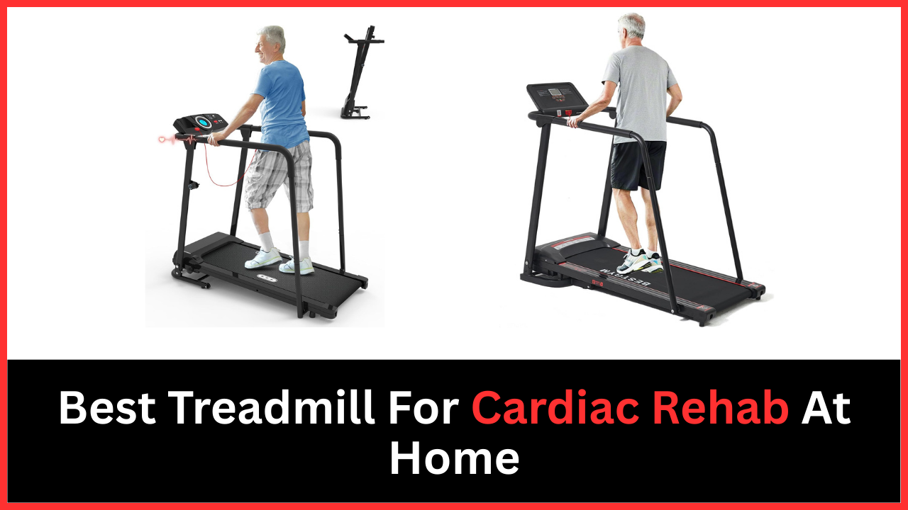 Best Treadmill For Cardiac Rehab At Home