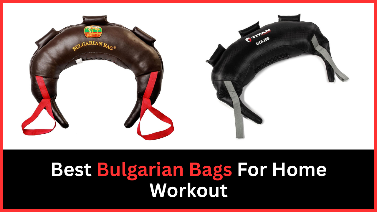 Best Bulgarian Bags For Home Workout
