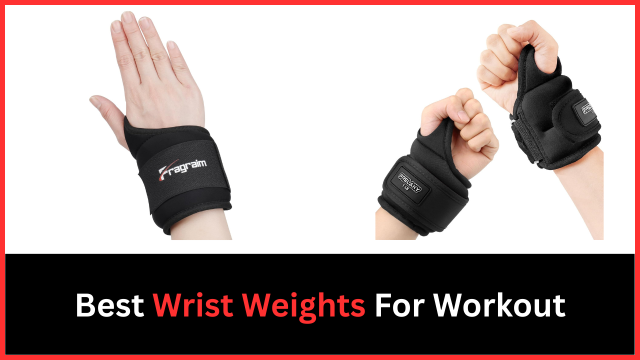 Best Wrist Weights For Workout