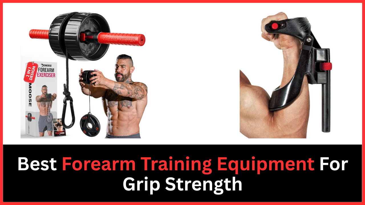 Best Forearm Training Equipment For Grip Strength