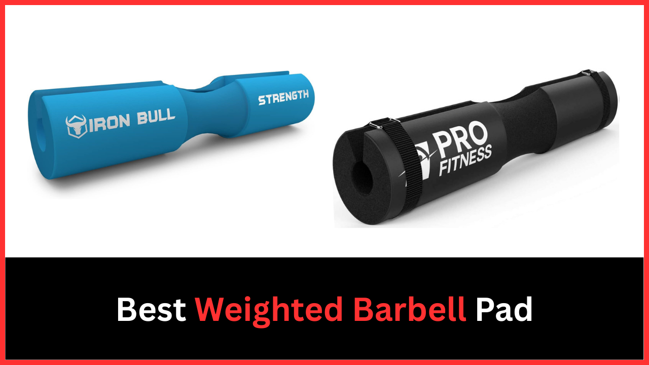 Best Weighted Barbell Pad
